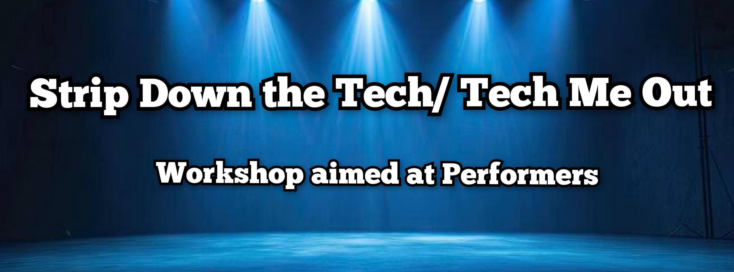 Strip Down The Tech Workshop (aimed at Performers)